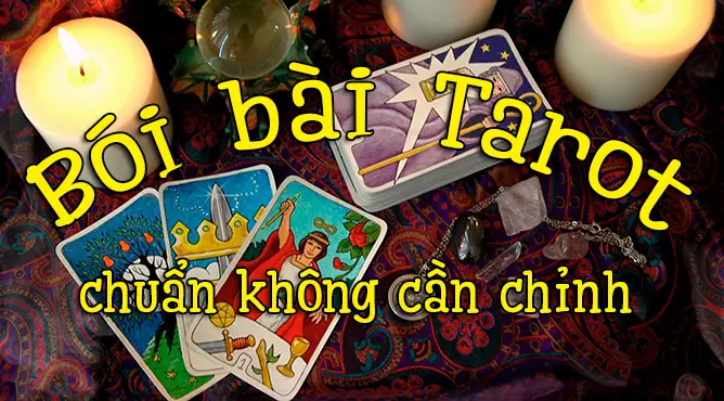 Bói Bài Tarot Chuyện Tình Cảm: Dự Đoán Tương Lai Tình Yêu Chính Xác Nhất
