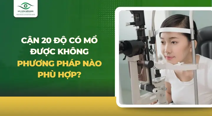 Cận 20 Độ Có Mổ Được Không? Điều Kiện Và Lưu Ý Quan Trọng