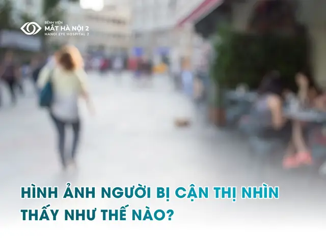 Cận Thị Nhìn Như Thế Nào? Trải Nghiệm Thực Tế Và Cách Khắc Phục