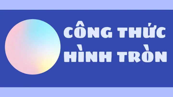 Công Thức Tính Chu Vi Đường Tròn Và Độ Dài Cung Tròn Đầy Đủ