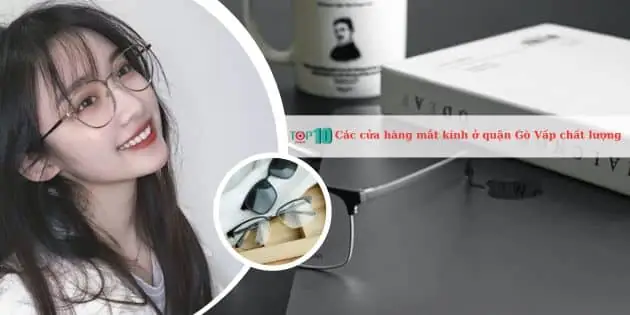 Đánh Giá Top 15 Cửa Hàng Mắt Kính Uy Tín Tại Gò Vấp