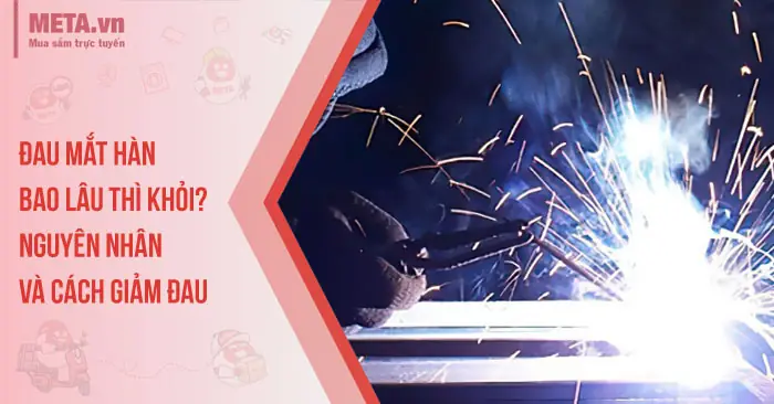 Đau Mắt Hàn Là Gì? Bao Lâu Khỏi Và Cách Xử Lý Hiệu Quả