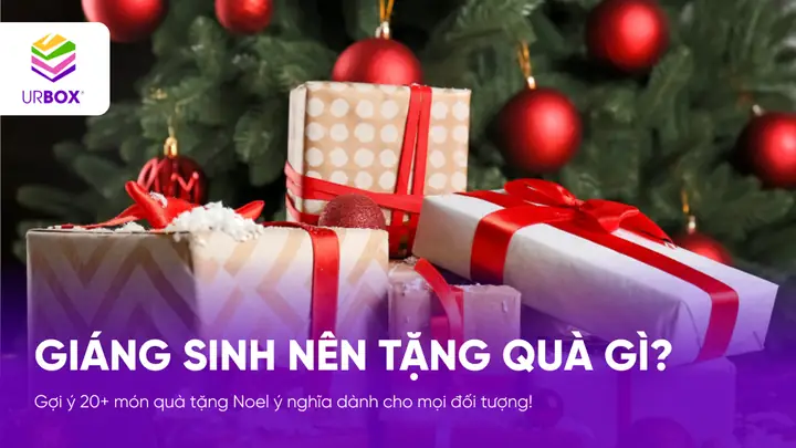 Giáng Sinh Nên Tặng Quà Gì? 21 Gợi Ý Ý Nghĩa, Ấm Áp Cho Mọi Đối Tượng