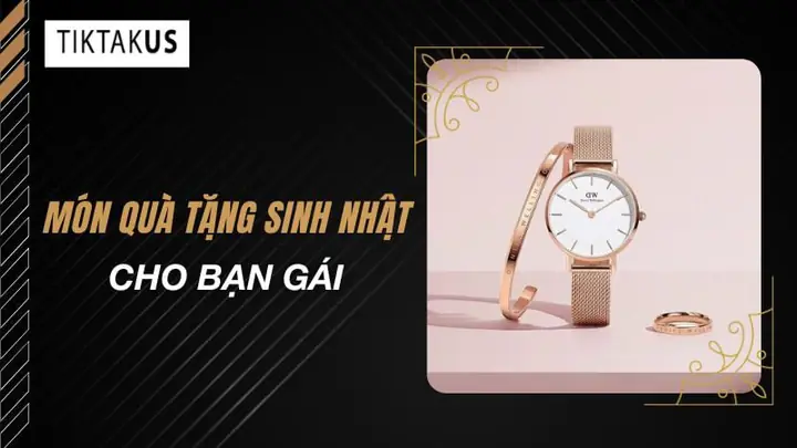 Gợi Ý Tặng Quà Sinh Nhật Cho Bạn Gái: Top 50+ Ý Tưởng Ý Nghĩa & Cách Chọn Chuẩn