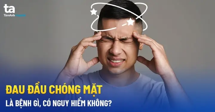 Hay Bị Nhức Đầu Chóng Mặt Là Bệnh Gì
