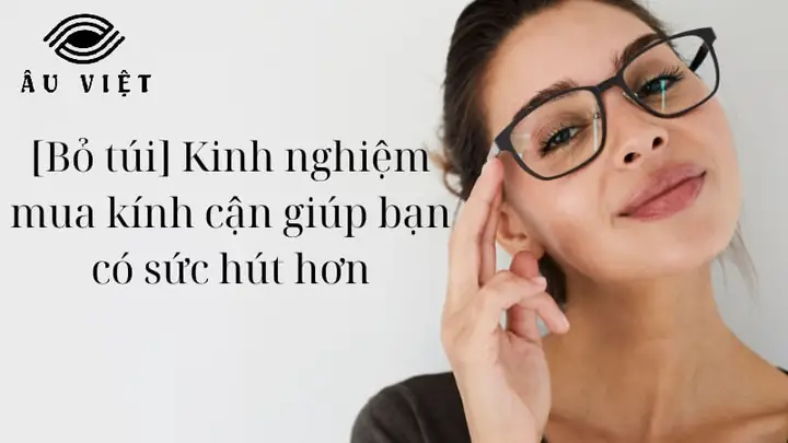 Kinh Nghiệm Mua Gọng Kính Cận: Hướng Dẫn Chi Tiết Từ A-z