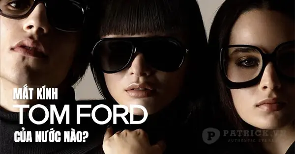 Kính Tom Ford Là Gì? Nguồn Gốc, Đặc Điểm Và Giá Trị Thực Tế