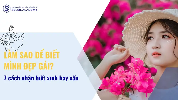 Làm Thế Nào Để Biết Mình Đẹp Gái? 10 Dấu Hiệu Thực Tế