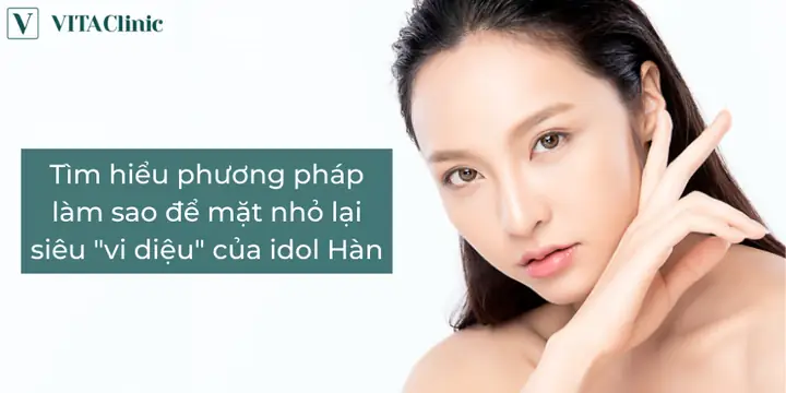 Làm Mặt Nhỏ Lại Như Idol Hàn: 3 Phương Pháp Thực Tế
