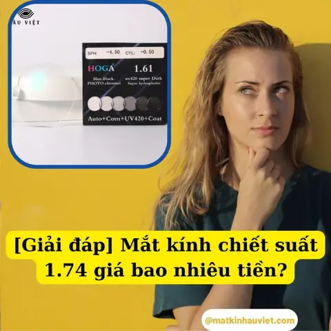 Mắt Kính Chiết Suất 1.74 Giá Bao Nhiêu? Đánh Giá Chi Tiết Nhất