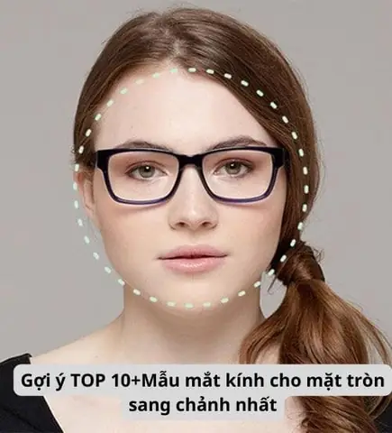 Mẫu Mắt Kính Cho Mặt Tròn: Bí Quyết Chọn Để Tôn Dáng Và Thoát Khỏi "bầu Bĩnh"