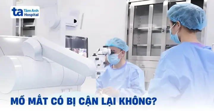 Mổ Mắt Có Bị Cận Lại Không?