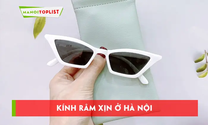 Top 10 Địa Chỉ Mua Kính Râm Xịn Ở Hà Nội Uy Tín Nhất 2026