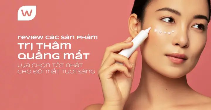 Top 5 Sản Phẩm Trị Thâm Quầng Mắt Tốt Nhất: Đánh Giá & So Sánh Chi Tiết