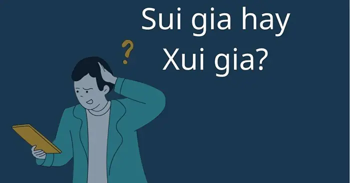 Sui Gia Hay Xui Gia: Đâu Là Từ Đúng Chính Tả?