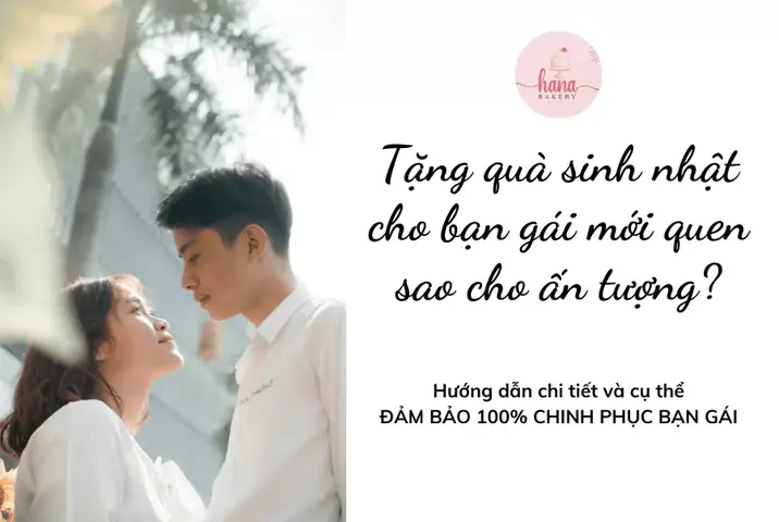 Cách Tặng Quà Sinh Nhật Cho Bạn Gái Mới Quen: Bí Quyết Ghi Điểm Từ Phần Đầu