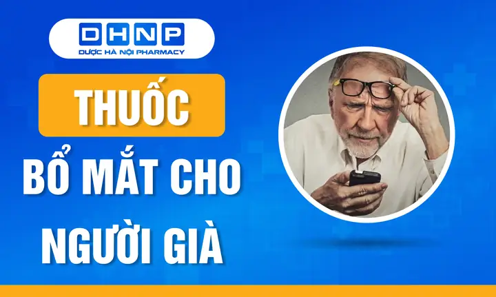 Thuốc Bổ Mắt Nào Tốt Cho Người Già