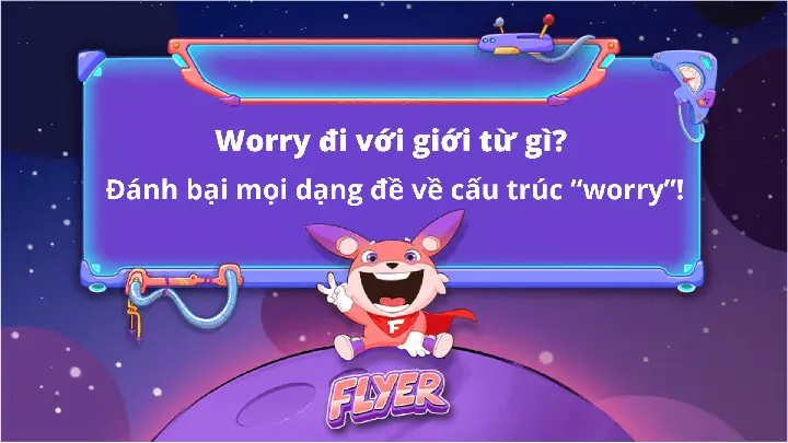 Worry Đi Với Giới Từ Gì? Cách Dùng Chuẩn Và Phân Biệt Với Các Từ Tương Tự