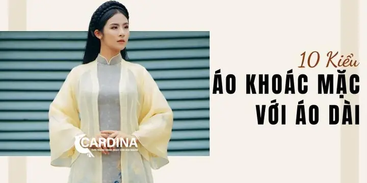 Áo Khoác Mặc Áo Dài: 10 Phong Cách Đẹp Và Bí Quyết Phối Đồ