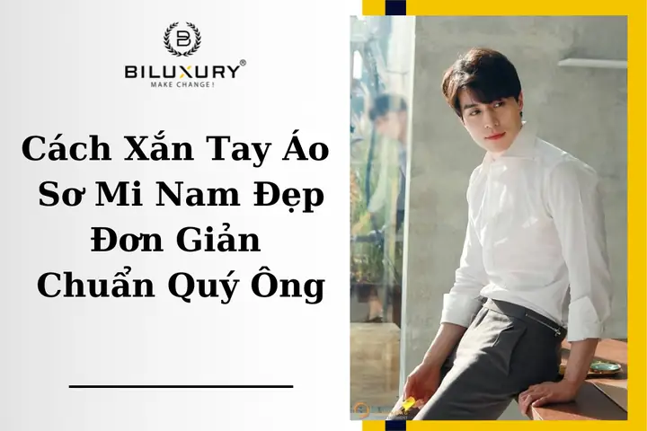 Cách Xắn Tay Áo Sơ Mi Nam Đẹp Và Chuyên Nghiệp