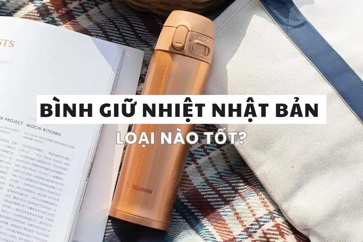 Bình Giữ Nhiệt Nhật Bản Loại Nào Tốt? Cẩm Nang Chọn Mua Chi Tiết
