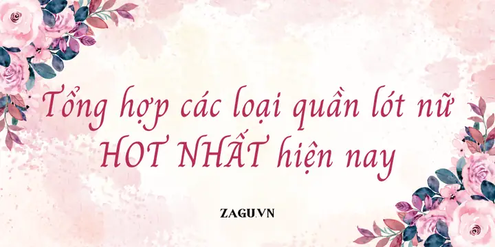 Các Loại Quần Lót Nữ: Kiểu Dáng, Chất Liệu Và Bí Quyết Chọn Lựa Hoàn Hảo