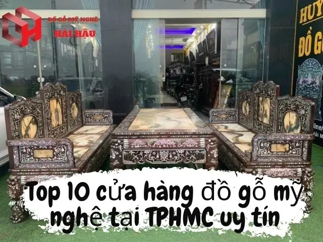 Top 10 Cửa Hàng Đồ Gỗ Mỹ Nghệ Uy Tín Tại Tp.hcm