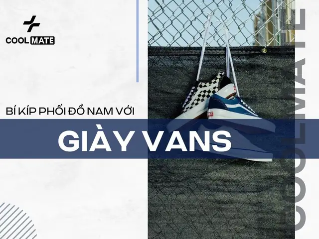 Hướng Dẫn Toàn Tập Phối Đồ Nam Với Giày Vans: Từ Cơ Bản Đến Nâng Cao