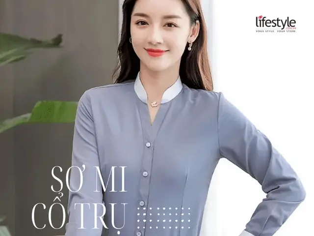 Kiểu Áo Sơ Mi Cổ Trụ Nữ: Hướng Dẫn & Gợi Ý Kết Hợp Phong Trang