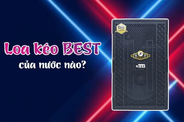 Loa Kéo Best Của Nước Nào