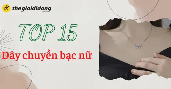 Top 15 Mẫu Dây Chuyền Bạc Nữ Đẹp, Tinh Tế Nhất 2026