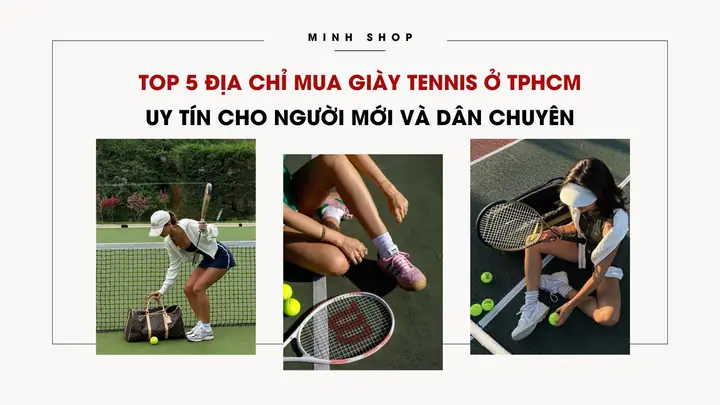 Top 5 Địa Chỉ Mua Giày Tennis Tphcm Uy Tín & Chất Lượng