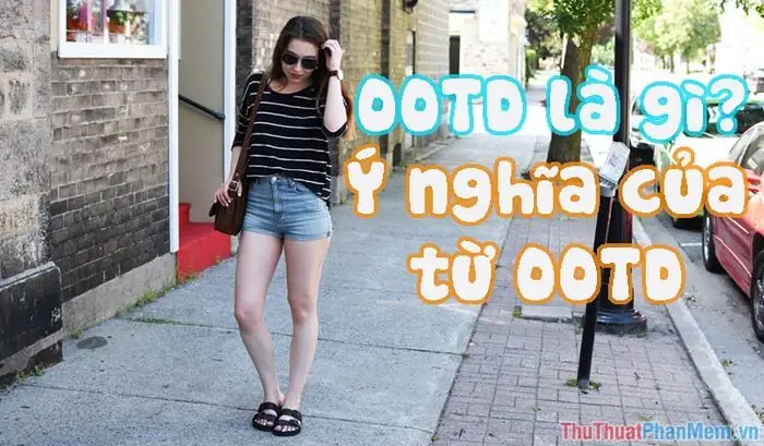 Ootd Là Viết Tắt Của Từ Gì