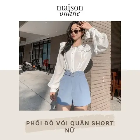 Hướng Dẫn Toàn Tập Cách Phối Đồ Với Quần Short Nữ Tôn Dáng, Cá Tính