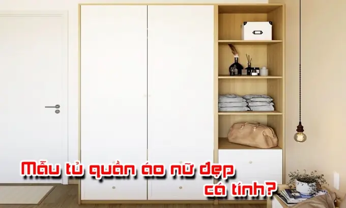 Top 7 Mẫu Tủ Quần Áo Nữ Đẹp & Cá Tính Nhất Hiện Nay