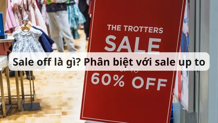 Sale Up To Là Gì? Phân Biệt Chi Tiết Với Sale Off Và Sale Up