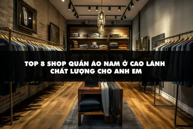 Top 8 Shop Quần Áo Nam Cao Lãnh Uy Tín, Chất Lượng Cao (2026)