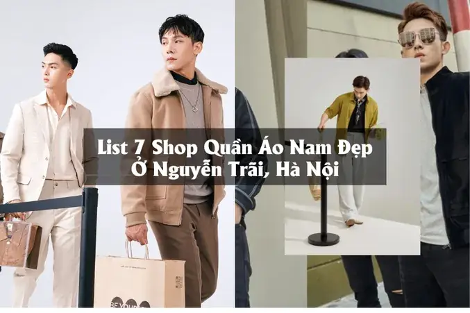 Top 10 Shop Quần Áo Nam Đẹp Ở Nguyễn Trãi Hà Nội: Đánh Giá Toàn Diện