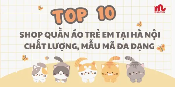 Top 10 Shop Quần Áo Trẻ Em Uy Tín Tại Hà Nội: Đánh Giá Toàn Diện