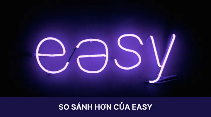 So Sánh Hơn Của Easy Là Gì? Công Thức, Ví Dụ & Bài Tập Chi Tiết