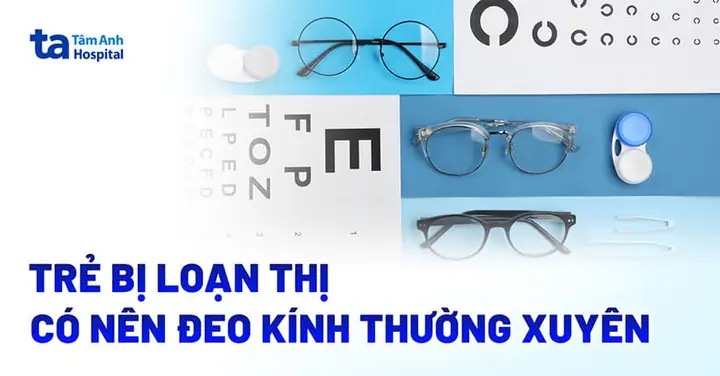 Trẻ Bị Loạn Thị Có Nên Đeo Kính Thường Xuyên Không?