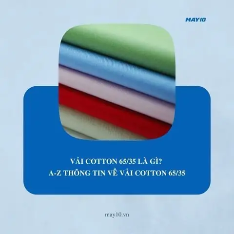 Vải Cotton 65/35 Là Gì? Tổng Tất Tần Tật Ưu Nhược Điểm & Cách Nhận Biết