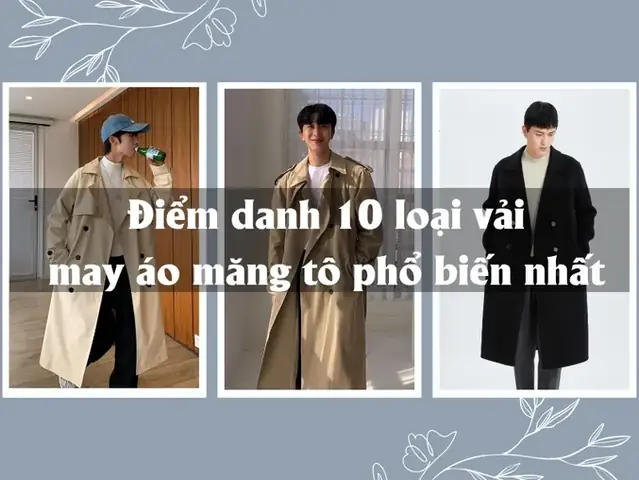 Top 10 Loại Vải May Áo Măng Tô: Đánh Giá Chi Tiết Từ Chất Liệu Đến Phong Cách