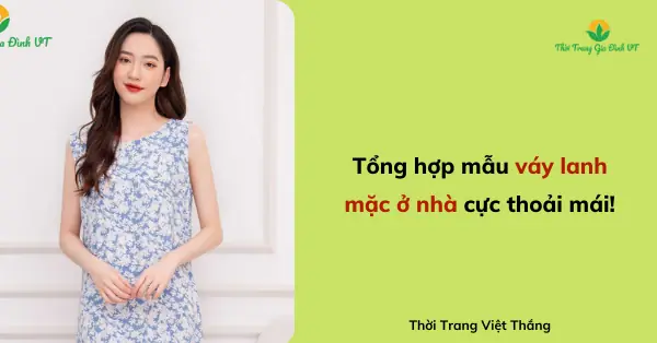 Váylanh Mặc Nhà: 5 Ưu Điểm, Cách Chọn Và Top 3 Mẫu