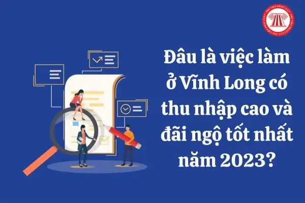 Top 7 Việc Làm Thu Nhập Cao Tại Vĩnh Long Năm 2026